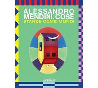 Alessandro Mendini. Cose. Stanze come mondi. Ediz. italiana e inglese