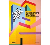 Alessandro Mendini. Piccole fantasie quotidiane. Ediz. illustrata
