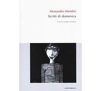 Alessandro Mendini. Scritti di domenica
