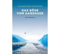 Alessandro Monta Das Böse vom Gardasee: Kriminalroman (Sehnsuchtsort (Tascabile)