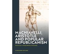 Alessandro Muli Machiavelli, Aristotle and Popular Republican (Copertina rigida)