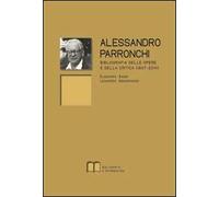 Alessandro Parronchi. Bibliografia delle opere e della critica (1937-2014)