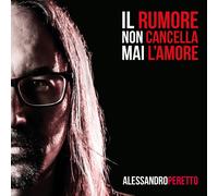 Alessandro Peretto - Il rumore non cancella mai l'amore