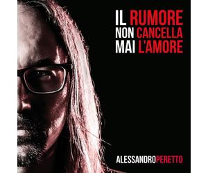 Alessandro Peretto - Il rumore non cancella mai l'amore