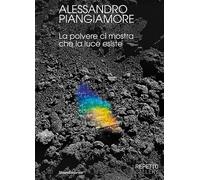 Alessandro Piangiamore. La polvere ci mostra che la luce esiste