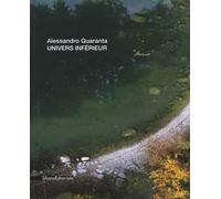 Alessandro Quaranta. Univers inférieur. Ediz. italiana, inglese e francese