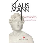 ALESSANDRO. ROMANZO DELL'UTOPIA - Mann Klaus - 2021 - Castelvecchi