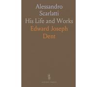 Alessandro Scarlatti: His Life and Works