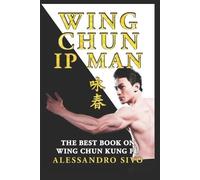 Alessandro Sivo IP Man Wing Chun - The Best Book on Wing Chun Kung F (Tascabile)