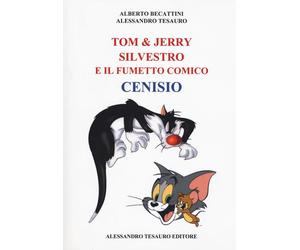Alessandro Tesauro -TOM & JERRY, SILVESTRO E IL FUMETTO COMICO CENISIO