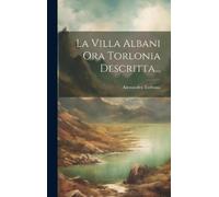 Alessandro Torlonia (Pri La Villa Albani Ora Torlonia Descri (Copertina rigida)