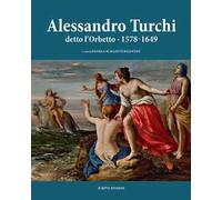 Alessandro Turchi detto l'Orbetto (1578-1649). Catalogo generale. Ediz. illustrata