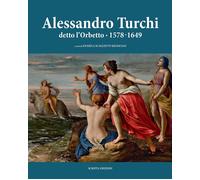 Alessandro Turchi detto l'Orbetto (1578-1649). Catalogo generale. - [Scripta]