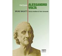 Alessandro Volta. Senza smettere di farsi domande