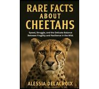 Alessia Delacroix Rare Facts About Cheetahs (Tascabile)