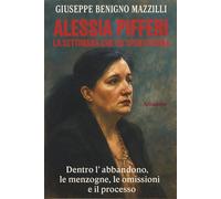 ALESSIA PIFFERI - LA SETTIMANA CHE HA SPENTO DIANA: Dentro l’abbandono, le menzogne, le omissioni e il processo