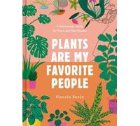 Plants Are My Favorite People: A Relationship Guide for Plants and Their Parents
