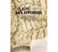 Alessio Boattin Alpe Appennina. Storia e storie fra Romagna e Toscan (Tascabile)