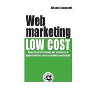 Alessio Giampieri Web marketing low cost (Tascabile)