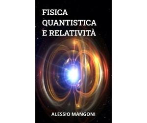 Alessio Mangoni Fisica quantistica e relatività (Tascabile)