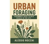Alessio Rocchi Urban Foraging (Tascabile) Urban Self-Sufficiency