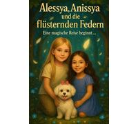 Alessya, Anissya und die flüsternden Federn: Ein magische Reise beginnt …