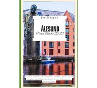 Ålesund Travel Guide 2026: Explore Ålesund’s Best-Kept Secrets + Top Local Tips for Stunning Fjords, Unique Art Nouveau Architecture Local Dining & Must-See Hidden Gems