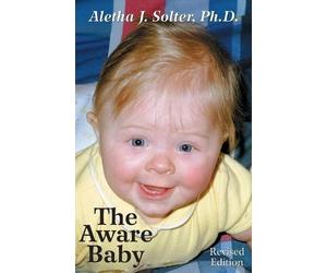 Aletha J., Ph.D Solter The Aware Baby (Tascabile)