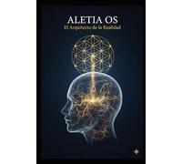 Aletia OS.: El Arquitecto de la Realidad1