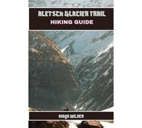 ALETSCH GLACIER TRAIL HIKING GUIDE