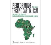 Alev Coban Performing Technocapitalism (Tascabile) Social and Cultural Geography