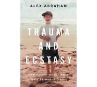 Alex Abraham Trauma and Ecstasy (Tascabile)