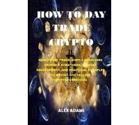 Alex Adams How to Day Trade Crypto (Tascabile)