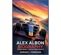 Alex Albon Biography: Full Throttle Redemption - The Journey Of Racing’s Comeback Kid