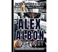 ALEX ALBON BIOGRAPHY: In the Driver's Seat - A Life Behind the Wheel and Beyond