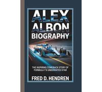 ALEX ALBON BIOGRAPHY: The Inspiring Comeback Story of Formula 1’s Underrated Star