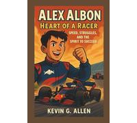 ALEX ALBON: HEART OF A RACER - SPEED, STRUGGLES, AND THE SPIRIT TO SUCCEED