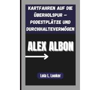 ALEX ALBON: Kartfahren auf die Überholspur - Podestplätze und Durchhaltevermögen