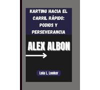 ALEX ALBON: Karting hacia el carril rápido: podios y perseverancia