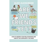 Alex Alexander Are We Friends Yet? How to Deepen Your Relationships (Tascabile)