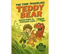 Alex Alicea The Time Traveling Teddy Bear (Tascabile)
