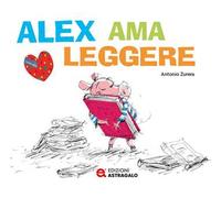 Alex ama leggere. Ediz. a colori