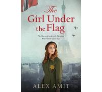 The Girl Under the Flag: The Story of a Jewish Heroine Who Never Gave Up: 1