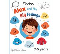 Alex and His Big Feelings: An Interactive Coloring Book for Toddlers and Preschoolers to Learn and Draw Their Emotions (Ages 3-5)