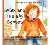 Alex and His Big Senses: Mental Matters for Kids