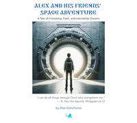 Alex and His Friends' Space Adventure: A Tale of Friendship, Faith, and Interstellar Dreams