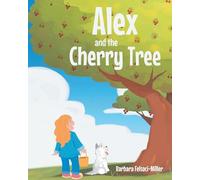 Barbara Felsoci-Miller Alex and the Cherry Tree (Tascabile)