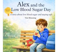 Alex and the Low Blood Sugar Day: A story about low blood sugar and staying safe