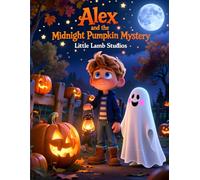 Alex and the Midnight Pumpkin Mystery: A Christian Halloween Adventure About Courage, Faith, and Friendship: A Heartwarming Faith-Based Halloween ... Kindness, and God’s Light in the Dark