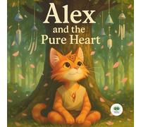 Alex and the Pure Heart: A fairy Tale About a Magical Adventure and True Friendship - for Children and Adults Alike